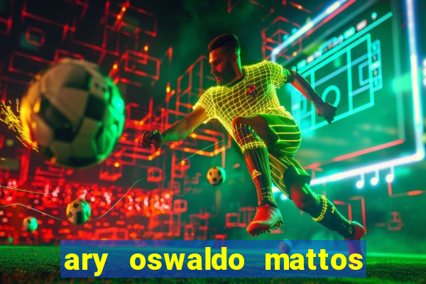 ary oswaldo mattos filho fortuna